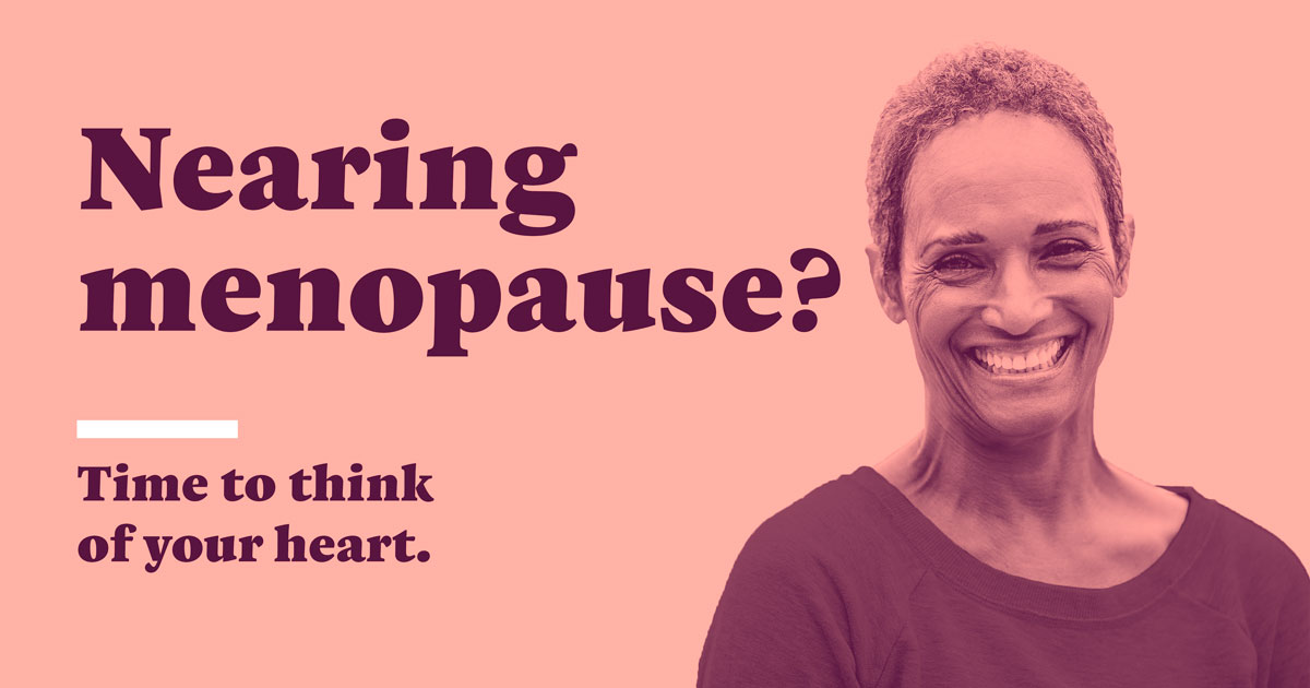 nearing menopause? time to think of your heart.